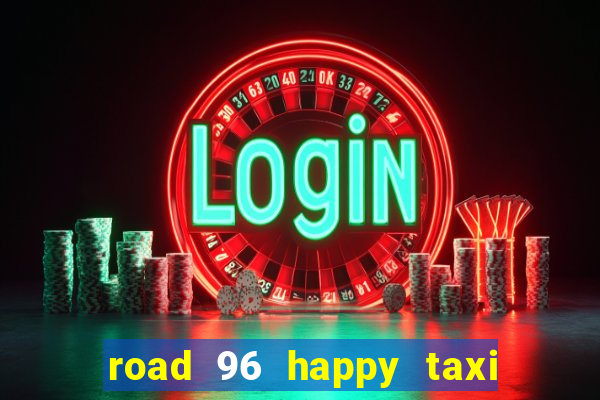 road 96 happy taxi security call password